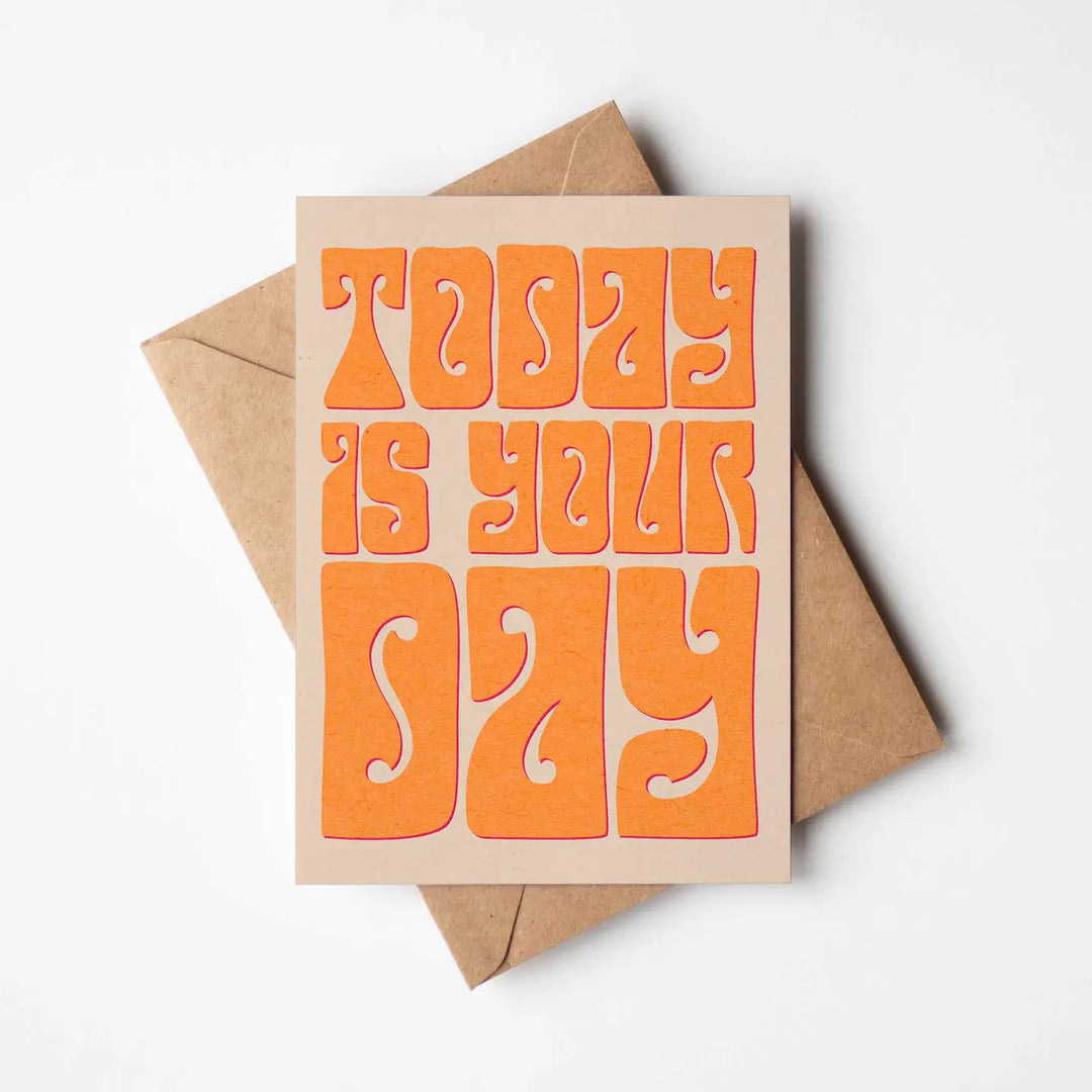 Today Is Your Day Greeting's Card